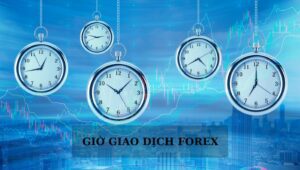 [Cập nhật] Khung giờ giao dịch Forex theo giờ Việt Nam mới nhất