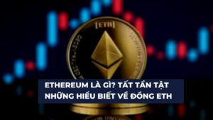 Ethereum là gì? Tất tần tật những hiểu biết về đồng ETH