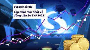 Syscoin là gì? Cập nhật mới nhất về đồng tiền ảo SYS 2023