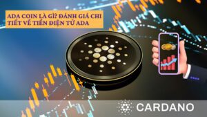 ADA coin là gì? Đánh giá chi tiết về tiền điện tử ADA