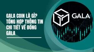 GALA coin là gì? Tổng hợp thông tin chi tiết về đồng GALA